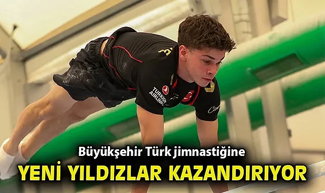 İzmir Büyükşehir Belediyesi Türk jimnastiğine yeni yıldızlar kazandırıyor