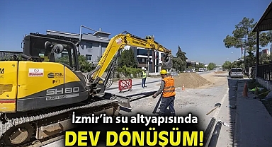 İzmir'in su altyapısında dev dönüşüm