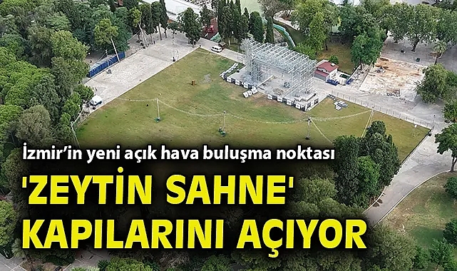 İzmir'in yeni açık hava buluşma noktası 'Zeytin Sahne' kapılarını açıyor