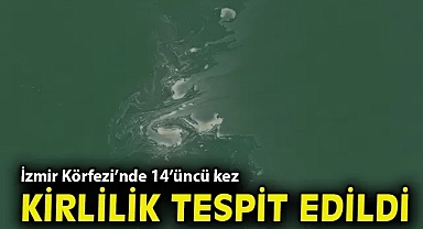 İzmir Körfezi'nde 14'üncü kez kirlilik tespit edildi