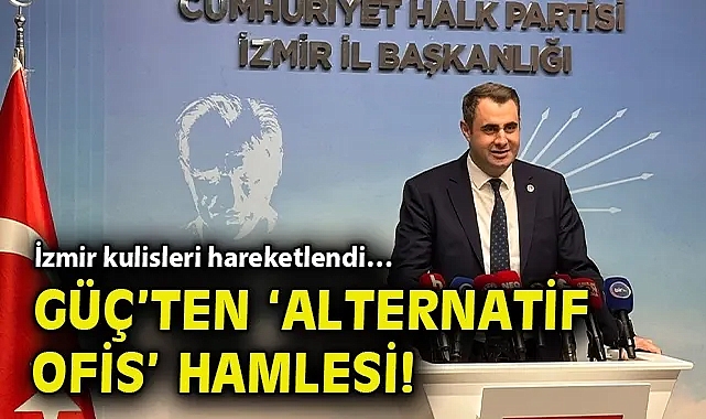 İzmir kulisleri hareketlendi… Güç'ten 'alternatif ofis' hamlesi!