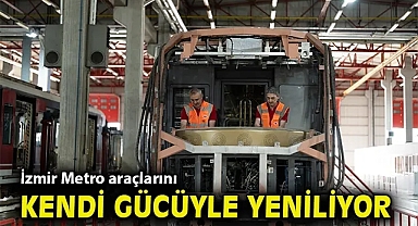İzmir Metro araçlarını kendi gücüyle yeniliyor