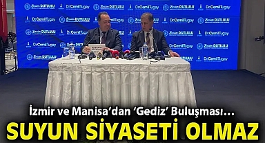 İzmir ve Manisa'dan 'Gediz' Buluşması… Suyun siyaseti olmaz!