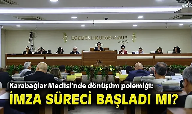 Karabağlar Meclisi'nde dönüşüm polemiği: İmza süreci başladı mı?