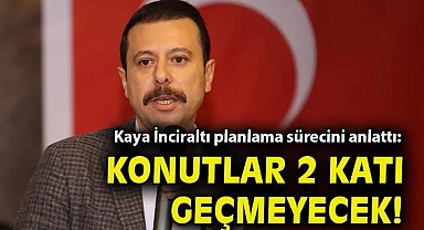 Kaya İnciraltı planlama sürecini anlattı: Konutlar 2 katı geçmeyecek!