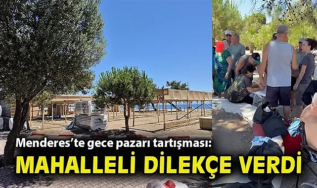 Menderes'te gece pazarı tartışması: Mahalleli dilekçe verdi!