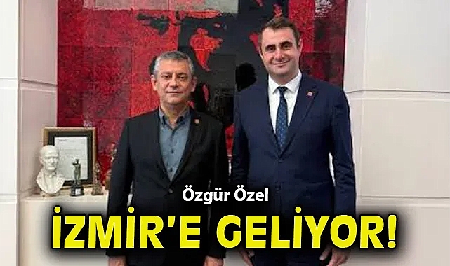 Özgür Özel İzmir'e geliyor!