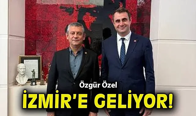 Özgür Özel İzmir'e geliyor!