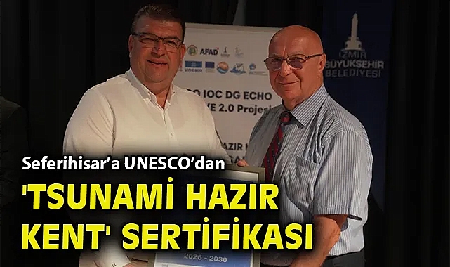 Seferihisar, UNESCO'dan 'Tsunami Hazır Kent' sertifikasını aldı