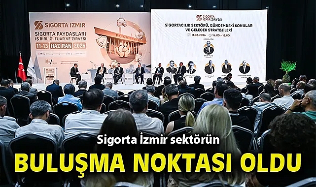 Sigorta İzmir sektörün buluşma noktası oldu