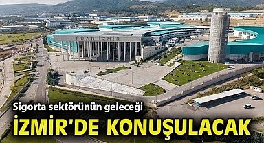 Sigorta sektörünün geleceği İzmir'de konuşulacak