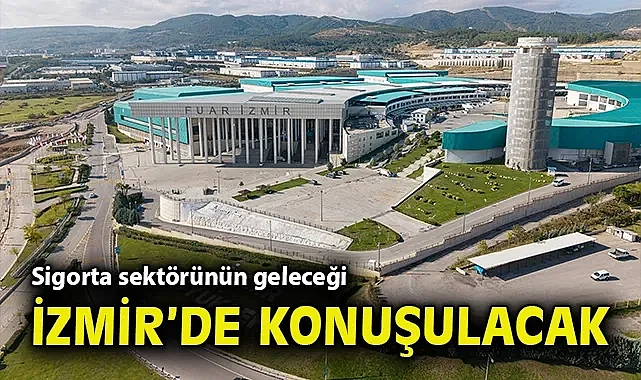 Sigorta sektörünün geleceği İzmir'de konuşulacak