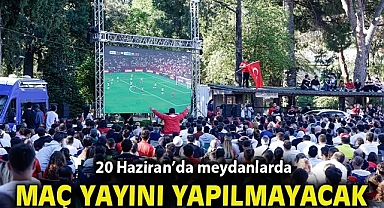 Sınav önlemleri nedeniyle 20 Haziran'da meydanlarda maç yayını yapılamayacak