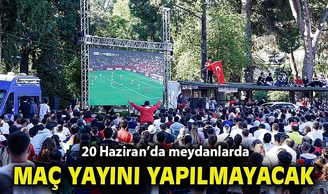 Sınav önlemleri nedeniyle 20 Haziran'da meydanlarda maç yayını yapılamayacak