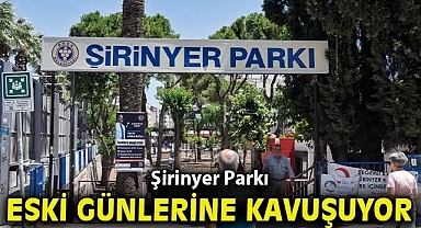Şirinyer Parkı eski günlerine kavuşuyor