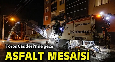 Toros Caddesi'nde gece asfalt mesaisi