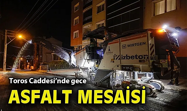 Toros Caddesi'nde gece asfalt mesaisi