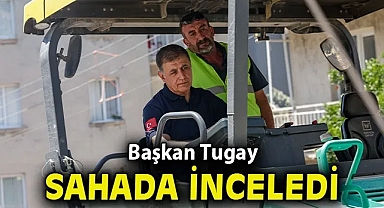 Tugay sahada inceledi