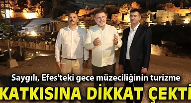 AK Partili Saygılı, Efes'teki gece müzeciliğinin turizme katkısına dikkat çekti