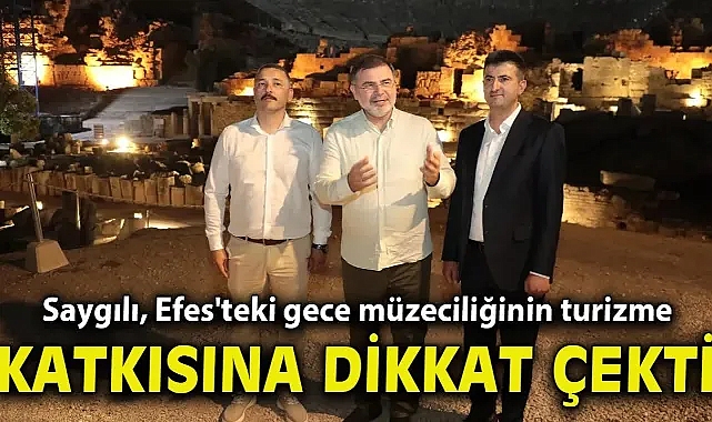 AK Partili Saygılı, Efes'teki gece müzeciliğinin turizme katkısına dikkat çekti