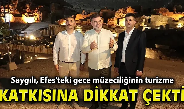 AK Partili Saygılı, Efes'teki gece müzeciliğinin turizme katkısına dikkat çekti