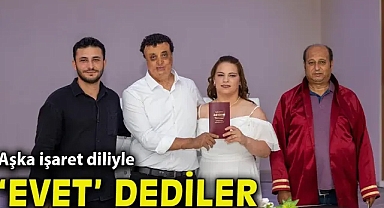 Aşka işaret diliyle “evet” dediler