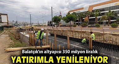 Balatçık'ın altyapısı 350 milyon liralık yatırımla yenileniyor