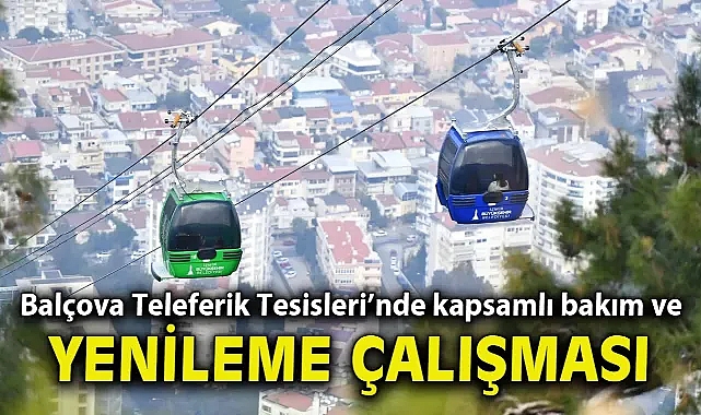 Balçova Teleferik Tesisleri’nde kapsamlı bakım ve yenileme çalışması
