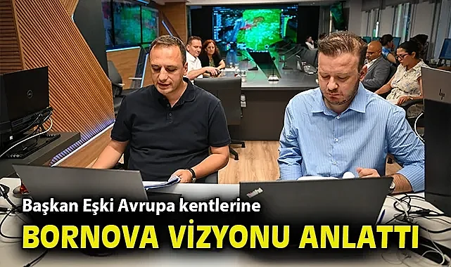 Başkan Eşki Avrupa kentlerine Bornova vizyonu anlattı