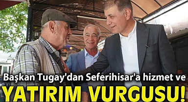 Başkan Tugay'dan Seferihisar'a hizmet ve yatırım vurgusu