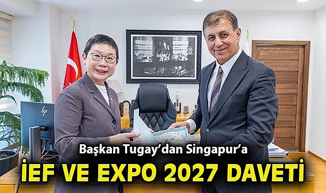 Başkan Tugay'dan Singapur'a İEF ve EXPO 2027 daveti