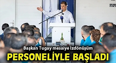 Başkan Tugay mesaiye İzdönüşüm personeliyle başladı