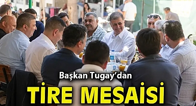 Başkan Tugay Tire’de vatandaşlar, üreticiler ve esnafla buluştu