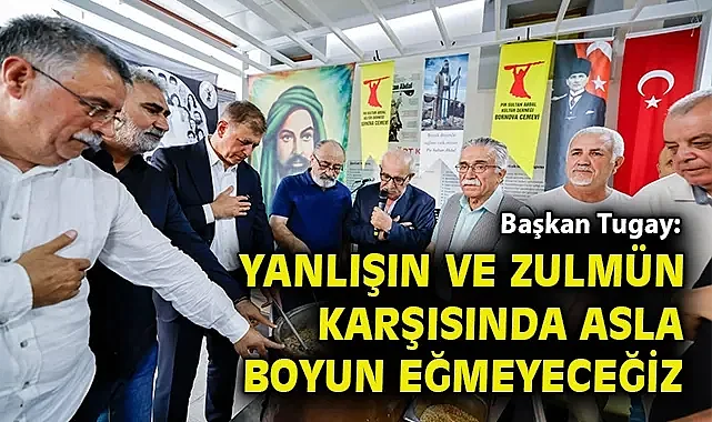 Başkan Tugay: Yanlışın ve zulmün karşısında asla boyun eğmeyeceğiz