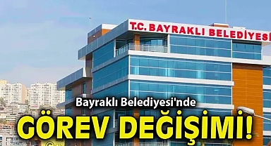Bayraklı Belediyesi'nde görev değişimi!