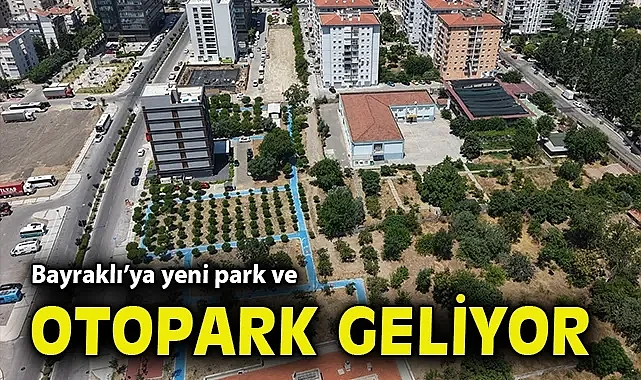 Bayraklı'ya yeni park ve otopark