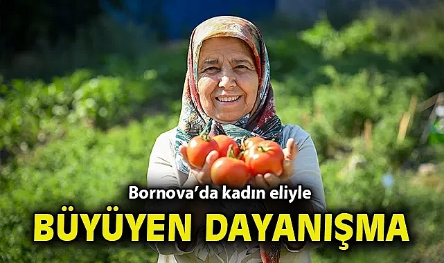 Bornova'da kadın eliyle büyüyen dayanışma