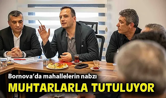 Bornova'da mahallelerin nabzı muhtarlarla tutuluyor