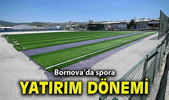 Bornova’da spora yatırım dönemi