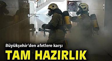 Büyükşehir'den afetlere karşı tam hazırlık