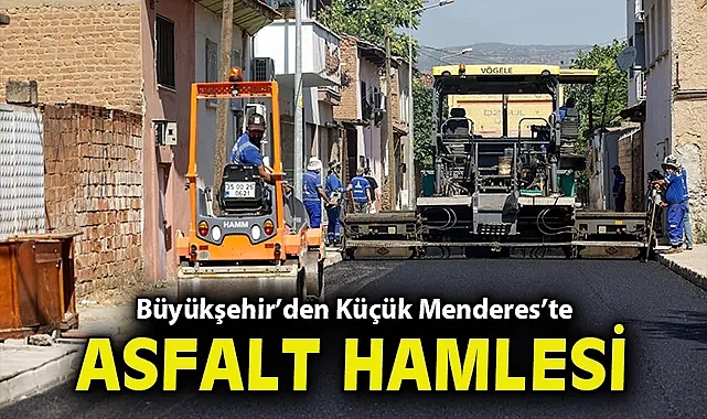 Büyükşehir'den Küçük Menderes'te asfalt hamlesi