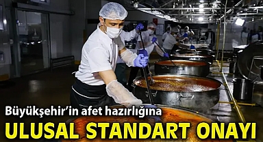 Büyükşehir’in afet hazırlığına ulusal standart onayı