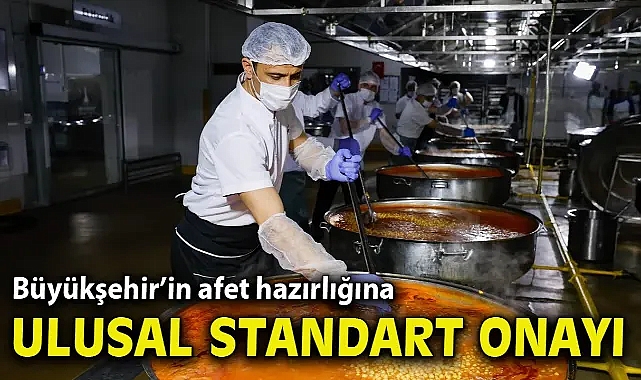 Büyükşehir’in afet hazırlığına ulusal standart onayı