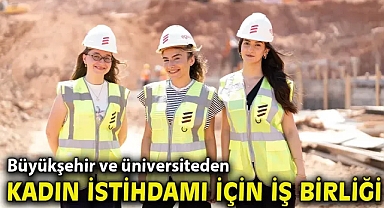 Büyükşehir ve üniversiteden kadın istihdamı için iş birliği