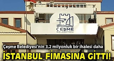 Çeşme Belediyesi'nin 3,2 milyonluk bir ihalesi daha İstanbul firmasına gitti!