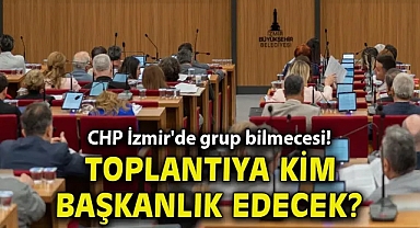 CHP İzmir'de grup bilmecesi! Toplantıya kim başkanlık edecek?