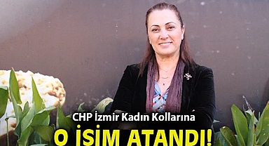 CHP İzmir Kadın Kollarına o isim atandı!