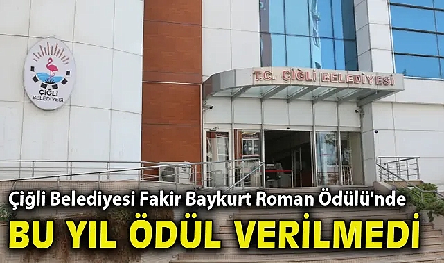 Çiğli Belediyesi Fakir Baykurt Roman Ödülü'nde bu yıl ödül verilmedi