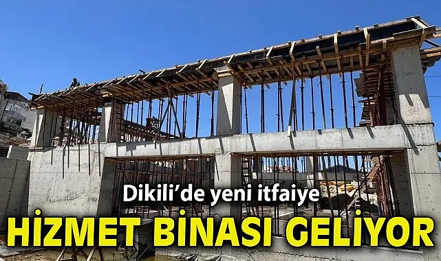 Dikili’de yeni itfaiye hizmet binası yükseliyor