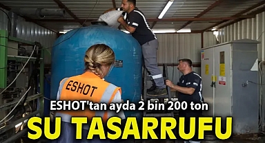 ESHOT'tan ayda 2 bin 200 ton su tasarrufu